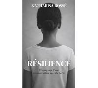 Résilience: Témoignage d'une reconstruction après la perte