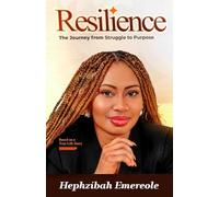 Resilience: The Journey from Struggle to Purpose