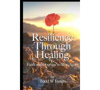RESILIENCE THROUGH HEALING: Faith and Courage to Rise Again