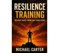 Resilience Training: Bounce Back from Any Challenge