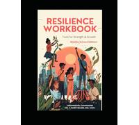 Resilience Workbook--Tools and Strength for Growth: Building Confidence, Character, Connection, and Emotional Well-Being (Resilience: Tools for Strength and Growth)