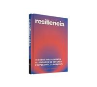 Resiliencia: 10 pasos para combatir el síndrome del desgaste profesional (o burnout) (CUERPO Y MENTE)