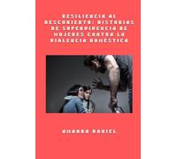 Resiliencia al descubierto - historias de supervivencia de mujeres contra la violencia doméstica