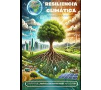 Resiliencia climática: Estrategias para un mundo cambiante (Hacia un Futuro Energético Sostenible)