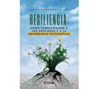 Resiliencia: Como Sobreponerse A Las Presiones Y A La Adversidad Psico