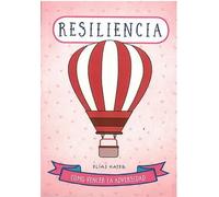 Resiliencia. Cómo vencer la adversidad | Elías Kateb
