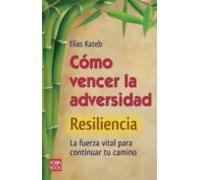 Resiliencia: Como Vencer La Adversidad: La Fuerza Vital Para Cont Inua