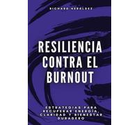 Resiliencia contra el burnout: Estrategias para recuperar energía, claridad y bienestar duradero