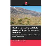 Resiliência e vulnerabilidade das zonas áridas florestais de Marrocos: Entre as pressões antropogénicas, as alterações climáticas e as questões de biodiversidade