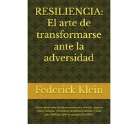 RESILIENCIA: El arte de transformarse ante la adversidad: •Cómo desarrollar fortaleza emocional y mental, •Superar crisis y renacer, • Encontrar ... “Cómo salir FORTALECIDO en tiempos INCIERTO”