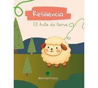 Resiliencia: El hilo de lana: Un cuento infantil sobre la superación, la empatía y la magia de transformarse (Cuento ilustrado para niños 3 de 6 años)