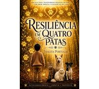 Resiliência em Quatro Patas: Como os animais me salvaram quando eu ainda nâo sabia que precisava ser salva