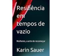 Resiliência em tempos de vazio: Mulheres, a arte de recomeçar