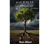 Resiliencia (En color): El arte de vencer la adversidad: Leccion de vida para crecer