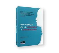 Resiliencia en la Violencia y Criminalidad. | Marta Fabiola Garcia, Dante Jaime Haro Reyes, Jorge Humberto Medina Villareal, Luz Adriana Napoles