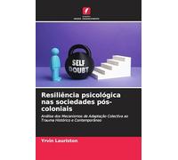 Resiliência psicológica nas sociedades pós-coloniais: Análise dos Mecanismos de Adaptação Colectiva ao Trauma Histórico e Contemporâneo