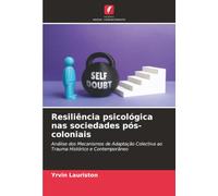 Resiliência psicológica nas sociedades pós-coloniais: Análise dos Mecanismos de Adaptação Colectiva ao Trauma Histórico e Contemporâneo