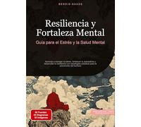 Resiliencia y Fortaleza Mental: Guía para el Estrés y la Salud Mental:Aprende a manejar el estrés, fortalecer tu autoestima y desarrollar la ... prácticas para la prevención del burnout: 5