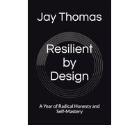 Resilient by Design: A Year of Radical Honesty and Self-Mastery