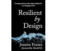 Resilient by Design: Creating Businesses That Adapt and Flourish in a Changing World