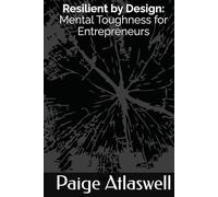 Resilient by Design: Mental Toughness for Entrepreneurs (The Empowered Professional)