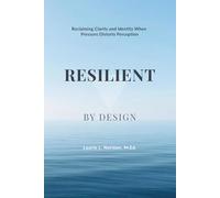 Resilient by Design: Reclaiming Clarity and Identity When Pressure Distorts Perception