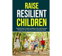 Resilient Children: Show your Children how to Fall, Rise, and Fight Back with Grit and Courage to Grow into Unshakable Adults