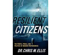 Resilient Citizens: The People, Perils, and Politics of Modern Preparedness