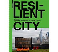 Resilient City: Landscape Architecture for Climate Change