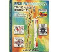 “RESILIENT CORRIDORS: TRACING NAIROBI’S URBAN ATLAS FROM VANGA ROAD TO KENYA BUS / OBAMANA STAGE”: For Tourists, Policy Makers, Geo-Spatial ... road mapping Excursion across Eastern Africa)