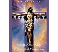 Resilient Faith: A Christian Approach to Emotional Self-Management