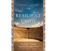 Resilient Faith: How the Early Christian "Third Way" Changed the World