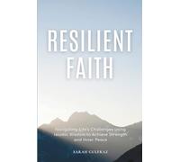 Resilient Faith: Navigating Life's Challenges using Islamic Wisdom to Achieve Strength & Inner Peace (Mental Health in Islam)