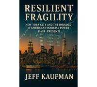 Resilient Fragility: New York City and the Paradox of American Financial Power