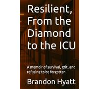 Resilient, From the Diamond to the ICU: A memoir of survival, grit, and refusing to be forgotten