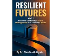 RESILIENT FUTURES Vol. 1: Business Continuity & Crisis Management in a Turbulent World