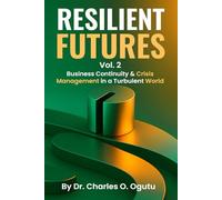 RESILIENT FUTURES Vol. 2: Business Continuity & Crisis Management in a Turbulent World