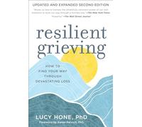 Resilient Grieving, Second Edition: How to Find Your Way Through Devastating Loss