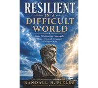 Resilient in a Difficult World: Stoic Wisdom for Strength, Recovery, and Courage in Modern Life (The Steady Life Series - Practical Stoic Wisdom for Modern Living)