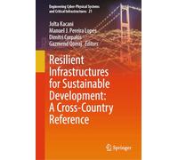 Resilient Infrastructures for Sustainable Development: A Cross-Country Reference: 21 (Engineering Cyber-Physical Systems and Critical Infrastructures, 21)