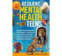 Resilient Mental Health for Teens: A Practical Guide to Calm Anxiety & Stress, Build Coping Skills, Boost Confidence, Improve Communication, and ... (A Disciplined Mind for Greatness)
