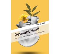 Resilient Mind: Shift your mindset and step into your true potential.
