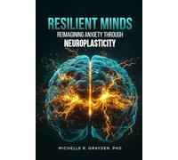 Resilient Minds: Reimagining Anxiety Through Neuroplasticity
