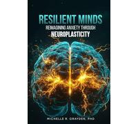 Resilient Minds: Reimagining Anxiety Through Neuroplasticity