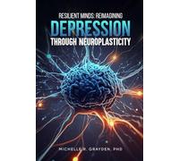 Resilient Minds: Reimagining Depression Through Neuroplasticity