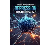 Resilient Minds: Reimagining Depression Through Neuroplasticity