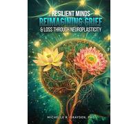 Resilient Minds: Reimagining Grief & Loss Through Neuroplasticity