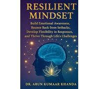 RESILIENT MINDSET: Build Emotional Awareness Bounce Back from Setbacks Develop Flexibility in Responses and Thrive Through Life’s Challenges (SUCCESS AND TRANSFORMATION)