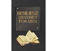 Resilient Mindset For Men (printed faux leather notebook cover): A Guided Journal for Men's Mental Health to Build Resilience, Reduce Anxiety, Cope with Depression, and Manage Stress