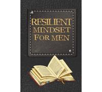 Resilient Mindset For Men (printed faux leather notebook cover): A Guided Journal for Men's Mental Health to Build Resilience, Reduce Anxiety, Cope with Depression, and Manage Stress